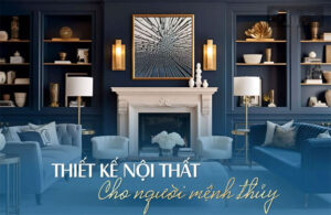thiết kế nội thất mệnh thủy